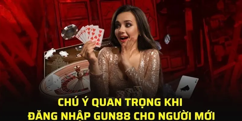 Chú ý quan trọng khi đăng nhập GUN88 cho người mới