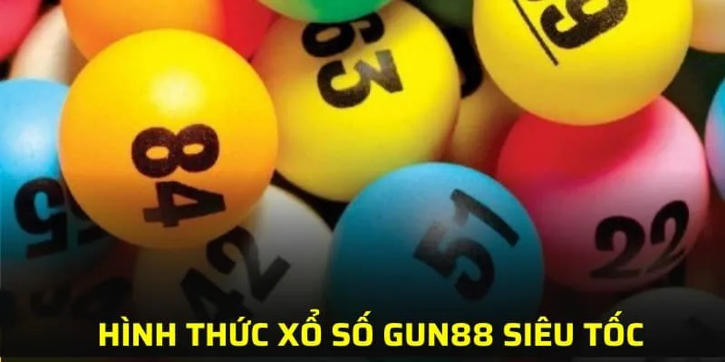 Hình thức xổ số GUN88 siêu tốc
