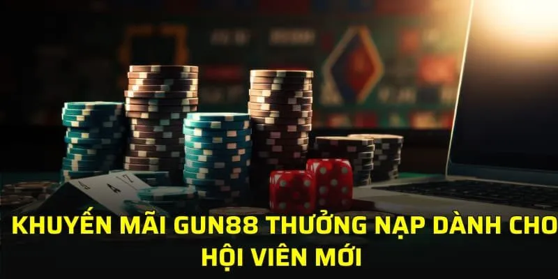 Khuyến mãi GUN88 thưởng nạp dành cho hội viên mới