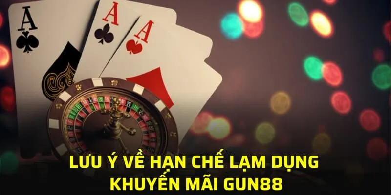 Lưu ý về hạn chế lạm dụng khuyến mãi GUN88
