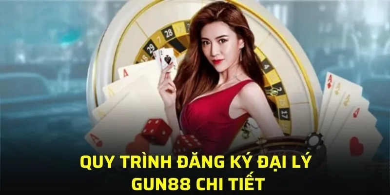 Quy trình đăng ký đại lý GUN88 chi tiết