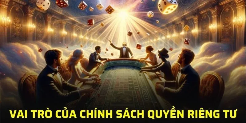 Chính sách về quyền riêng tư mang lại nhiều quyền lợi cho người chơi