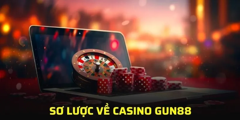 Sơ lược về casino GUN88