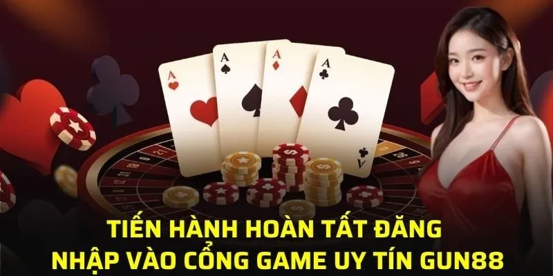 Tiến hành hoàn tất đăng nhập vào cổng game uy tín GUN88