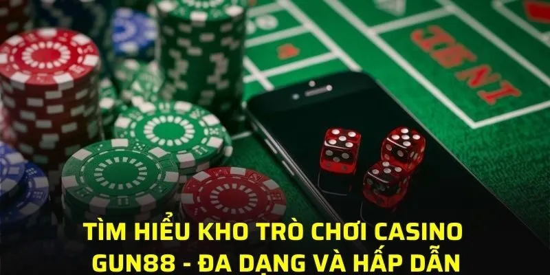 Tìm hiểu kho trò chơi casino GUN88 - đa dạng và hấp dẫn