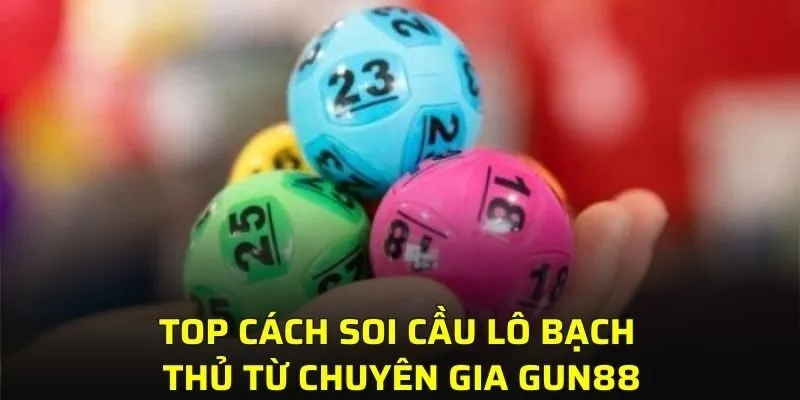 Top cách soi cầu lô bạch thủ từ chuyên gia GUN88