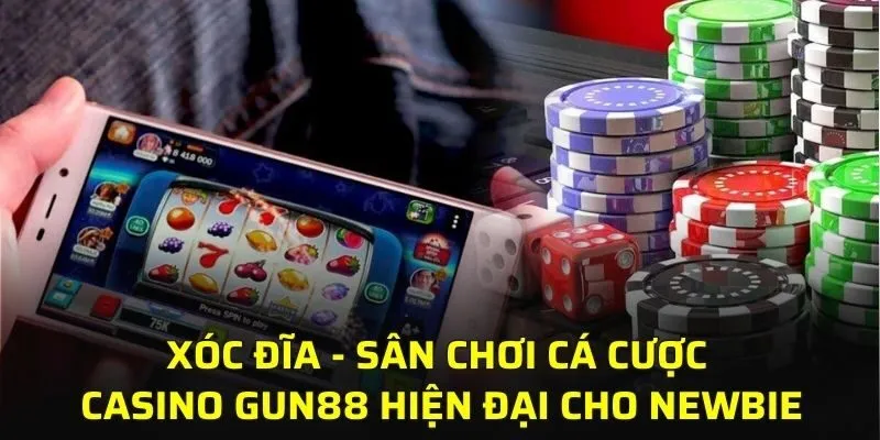 Xóc đĩa - Sân chơi cá cược casino GUN88 hiện đại cho newbie