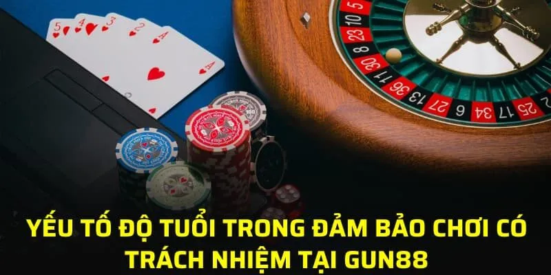 Yếu tố độ tuổi trong đảm bảo chơi có trách nhiệm tại GUN88