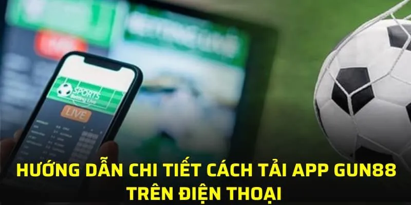 Hướng dẫn chi tiết cách tải app GUN88 trên điện thoại