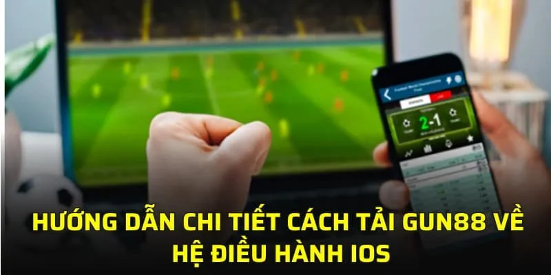 Hướng dẫn chi tiết cách tải GUN88 về hệ điều hành iOS