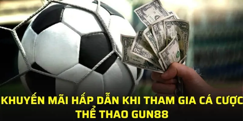 Khuyến mãi hấp dẫn khi tham gia cá cược thể thao GUN88