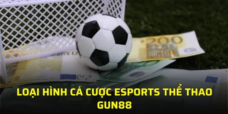 Loại hình cá cược esports thể thao GUN88
