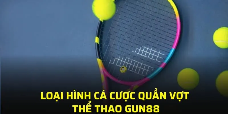 Loại hình cá cược quần vợt thể thao GUN88