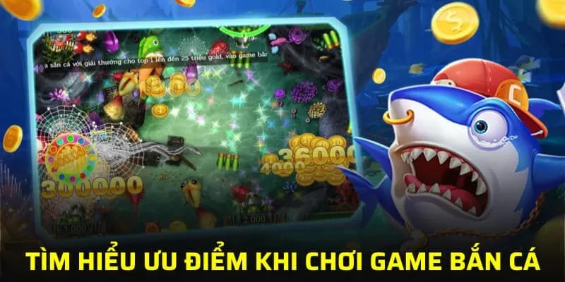 Tìm hiểu ưu điểm khi chơi game bắn cá online